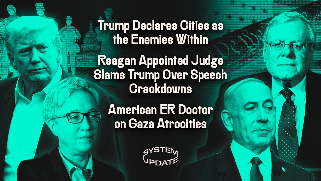 Trump Declares Cities as the Enemies Within; Reagan Appointed Judge Slams Trump Over Speech Crackdowns; American ER Doctor on Gaza Atrocities | SYSTEM UPDATE #524