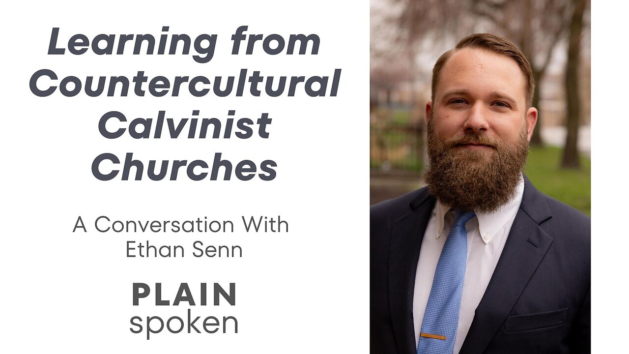 Learning from Countercultural Calvinist Churches - A Conversation with Ethan Senn