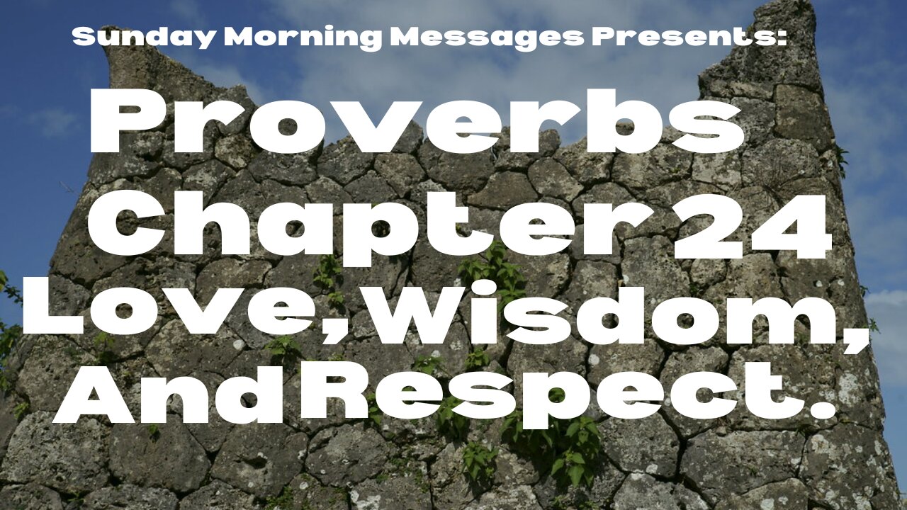 Wisdom, Love, and Respect-Proverbs Chapter 24