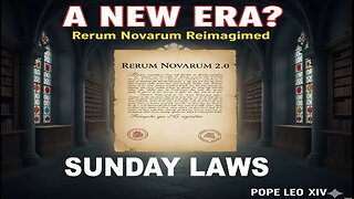 A New Era: Rerum Novarum 2.0 ~ Sunday Laws