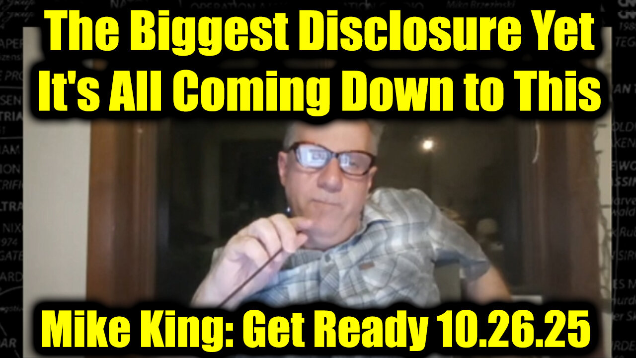 Mike King: The Biggest Disclosure Yet 10.26.25 - It's All Coming Down to This