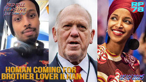 Times Up For Omar - Homan Zeroes In On Her Immigration Fraud on Red Pill News Live