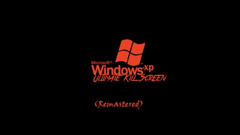 Windows XP: Ultimate Kill Screen REMASTERED - Darksonic [REUPLOAD]