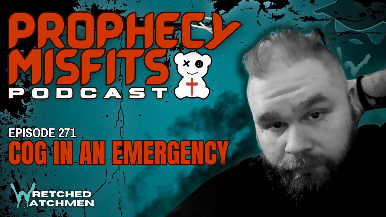 Prophecy Misfits Podcast 2/4/25: COG In An Emergency