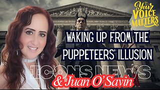 Waking Up from the Puppeteers' Illusion - Featuring ICONS News & Juan O'Savin