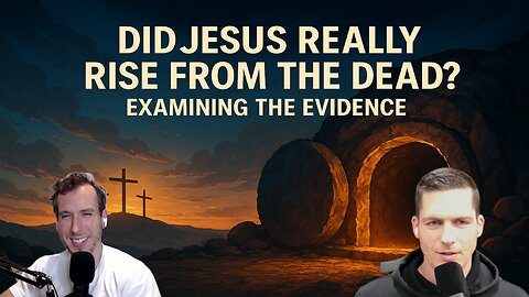 Did Jesus Really Rise from the Dead? Examining the Evidence