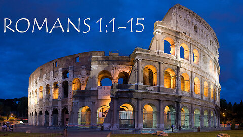 Romans 1:1-15 Paul's Greeting to the Romans