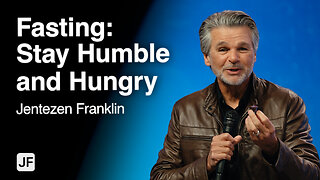 Fasting: Stay Humble and Hungry | Jentezen Franklin