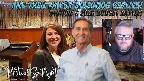 #531 | And Then Mayor Ridenour Replied! (Muncie's 2026 Budget Battle) | The Political Spotlight