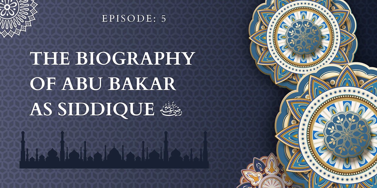 Biography of Abu Bakr As-Siddique (رَضِيَ ٱللَّٰهُ عَنْهُ) | Episode- 05 Urdu & English