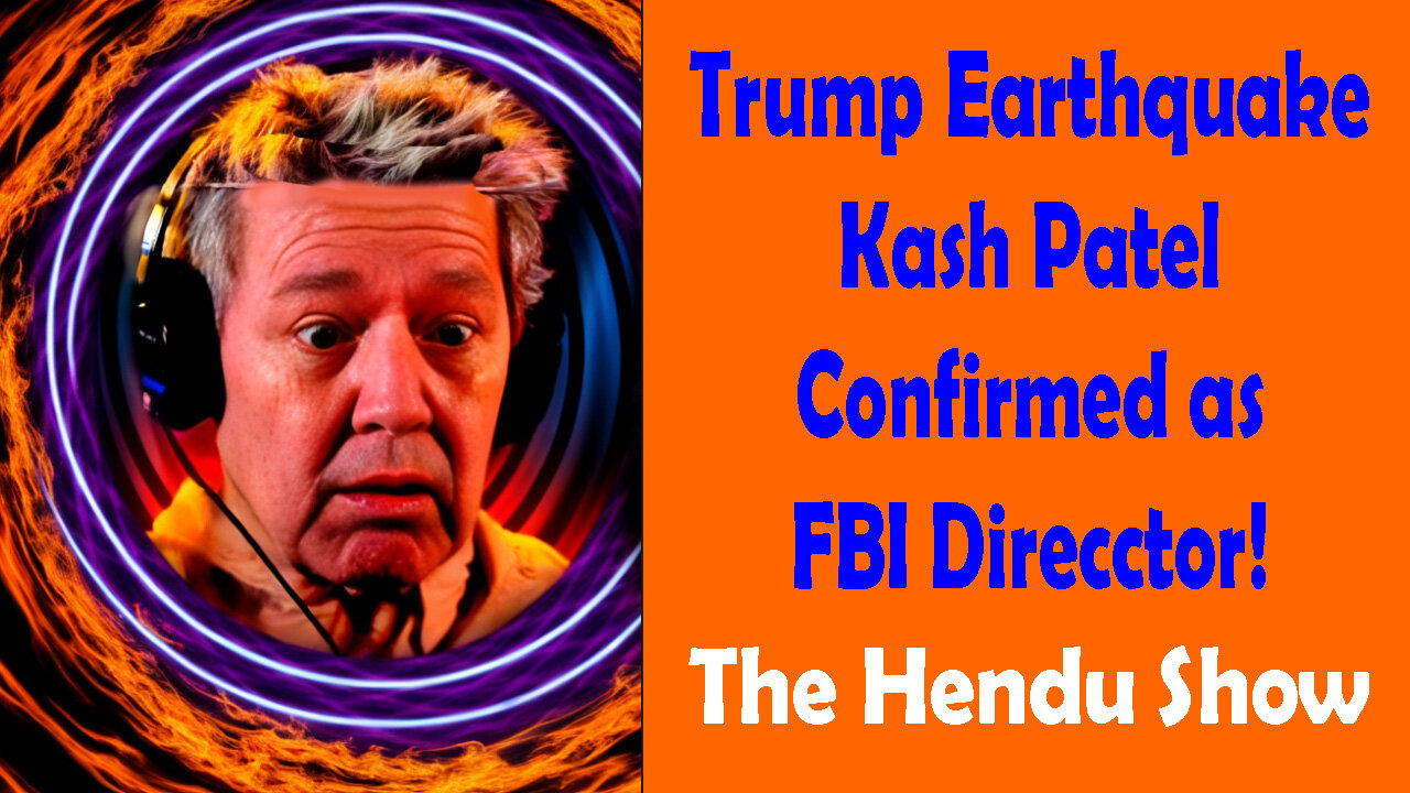 Trump Earthquake, Kash Patel Confirmed FBI Director