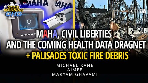 MAHA, Civil Liberties and the Coming Health Data Dragnet + Palisades Toxic Fire Debris