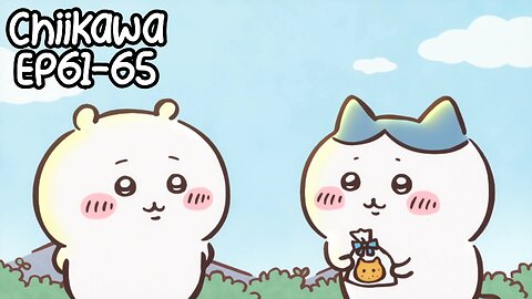 Chiikawa EP61-65 Compilation 大集合