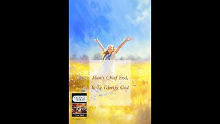 Man's Chief End IS To Glorify God P1