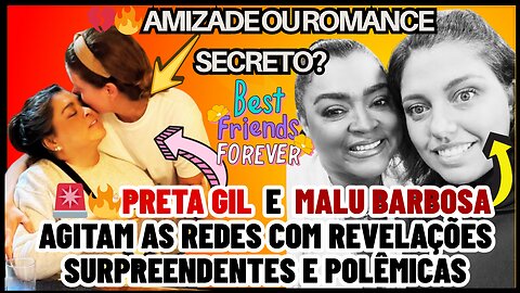 💔🔥Amizade ou romance secreto #PretaGil e #MaluBarbosa agitam as redes com revelações surpreendentes!