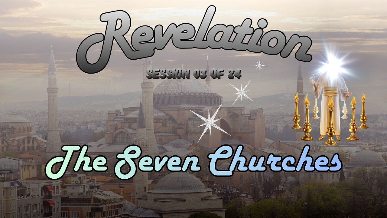 Revelation Session 03 of 24 (Seven Letter to Seven Churches)
