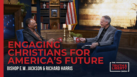 The Truth & Liberty Show - Engaging Christians for America’s Future with Bishop EW Jackson