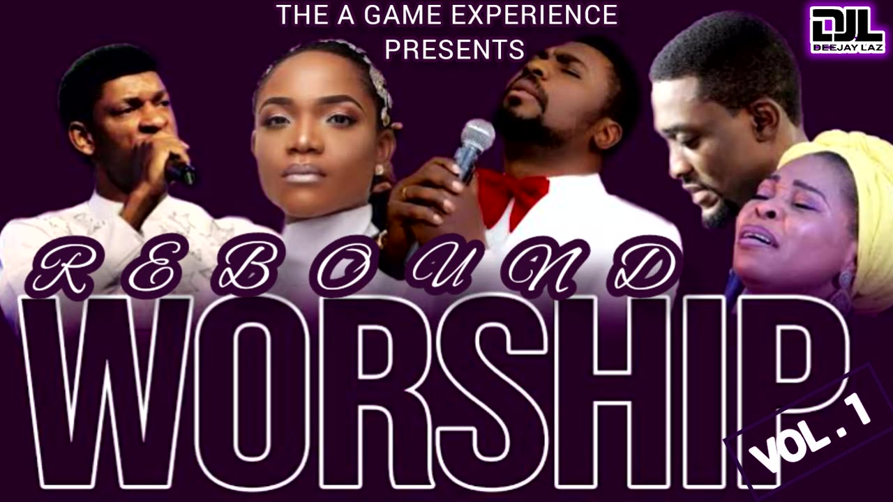 BEST REBOUND WORSHIP VOL.1 DJ LAZ STEVE CROWN ADAEHI NATHANIELBASSEY SINACH CHINWO MERCY OLUWA TOSIN