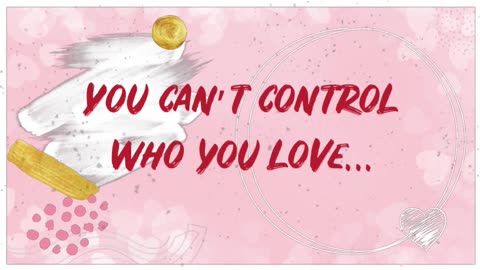 You can’t control who you love…