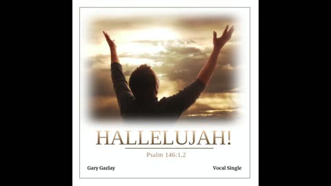 HALLELUJAH! – (Psalm 146:1.2)