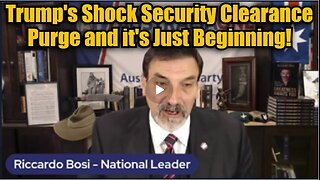 Riccardo Bosi: Trump's Shock Security Clearance Purge and it's Just Beginning!