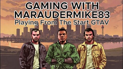 Maraudermike83 Grand Theft Auto Story Mode Playthrough