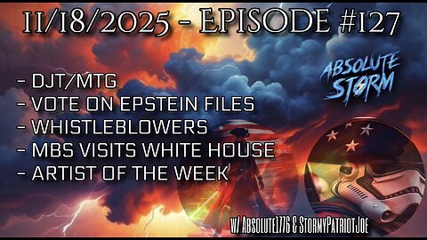 Absolute Storm Ep 127 11/18/2025 6pm EST DJT/MTG|Epstein Files|Whistleblowers|MBS|AOTW