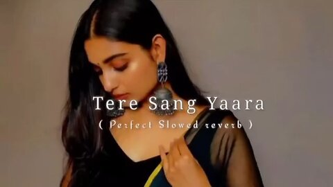 Tere Sang Yaara Atif Aslam Song Slowed And Reverb Lofi Mix