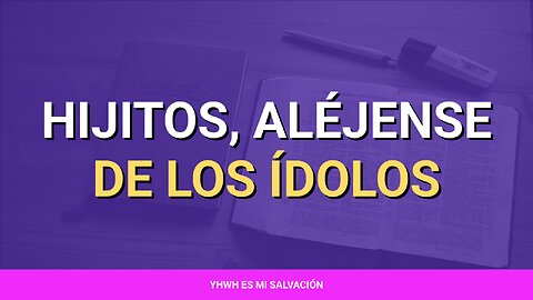 ✝️ ️Hijitos aléjense de los ídolos | 1 Juan 5:21