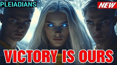 The Pleiadians "Victory Is Ours – You Won’t Believe How We Did It!" (3.5)