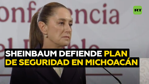 Sheinbaum defiende plan de seguridad de Michoacán y rechaza modelos autoritarios de Gobierno
