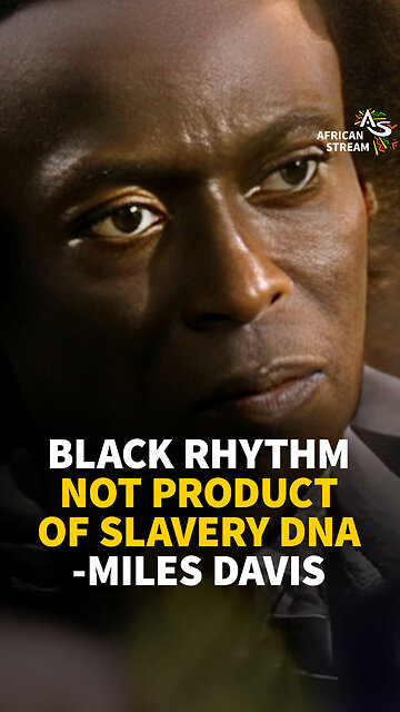 BLACK RHYTHM NOT PRODUCT OF SLAVERY DNA -MILES DAVIS