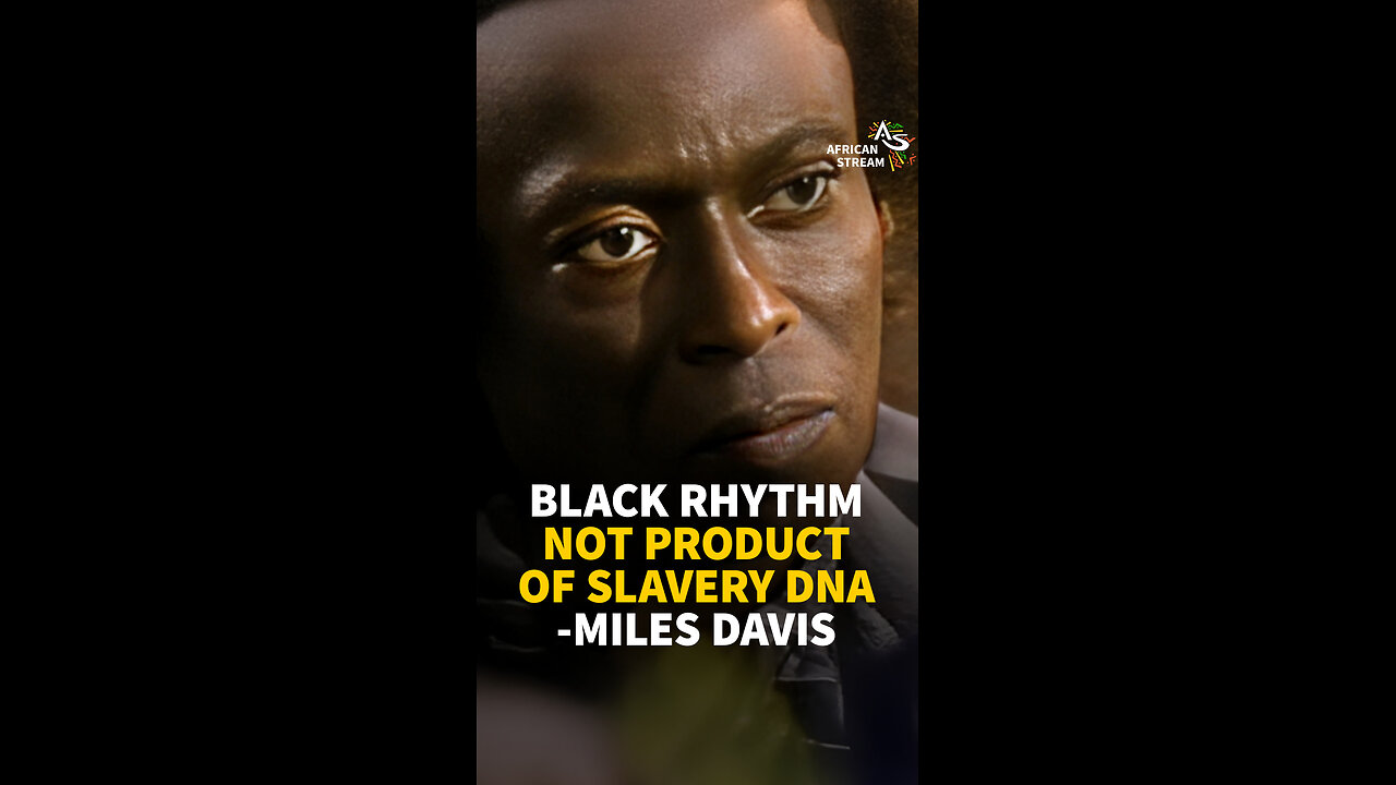 BLACK RHYTHM NOT PRODUCT OF SLAVERY DNA -MILES DAVIS