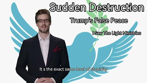 Sudden Destruction & Trump's False World Peace