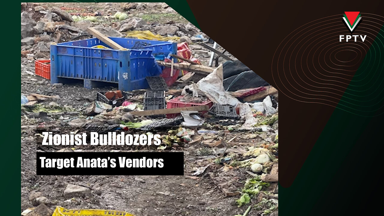 Zionist Bulldozers Target Anata’s Vendors