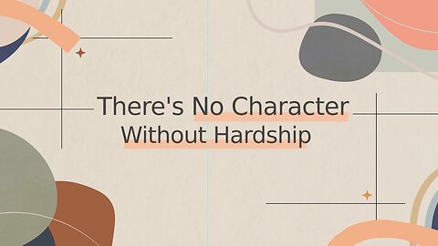 There's No Character Without Hardship