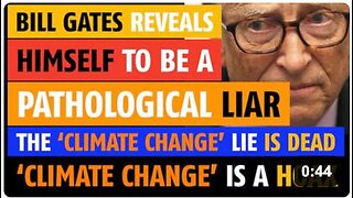 Bill Gates reveals himself to be a pathological liar; 'Climate Change' is a hoax