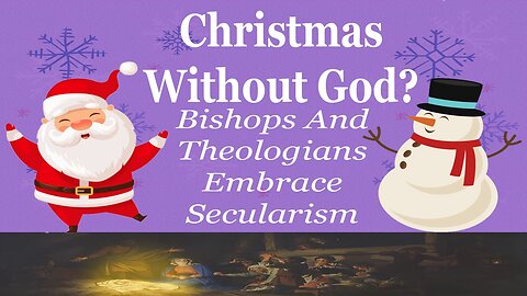 Christmas Without God? Bishops And Theologians Celebrate Secularism