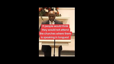 If people would think they would not attend churches that speak in tongues!