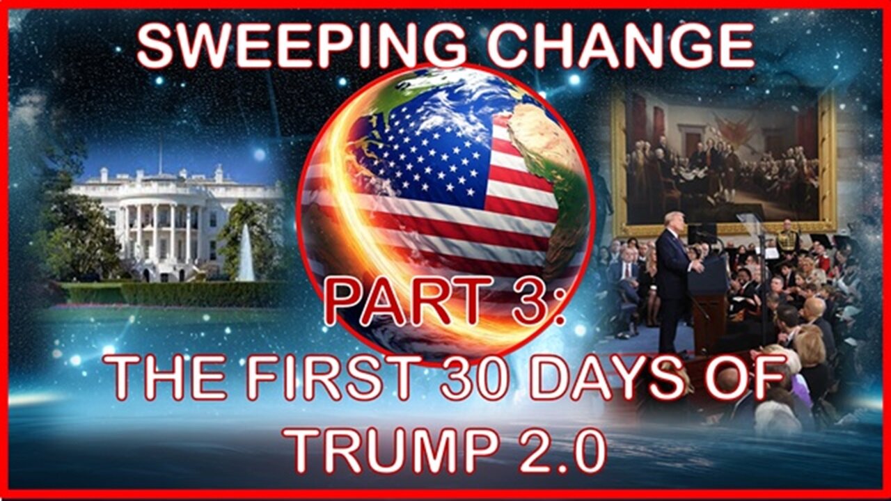Sweeping Change (Pt 3) The First 30 Days of Trump 2.0