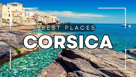 Best Places to Visit of Corsica [ France ] - Travel Guide Video