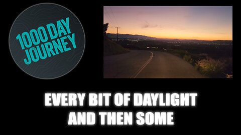 1000 Day Journey 0917 Every Bit of Daylight and Then Some