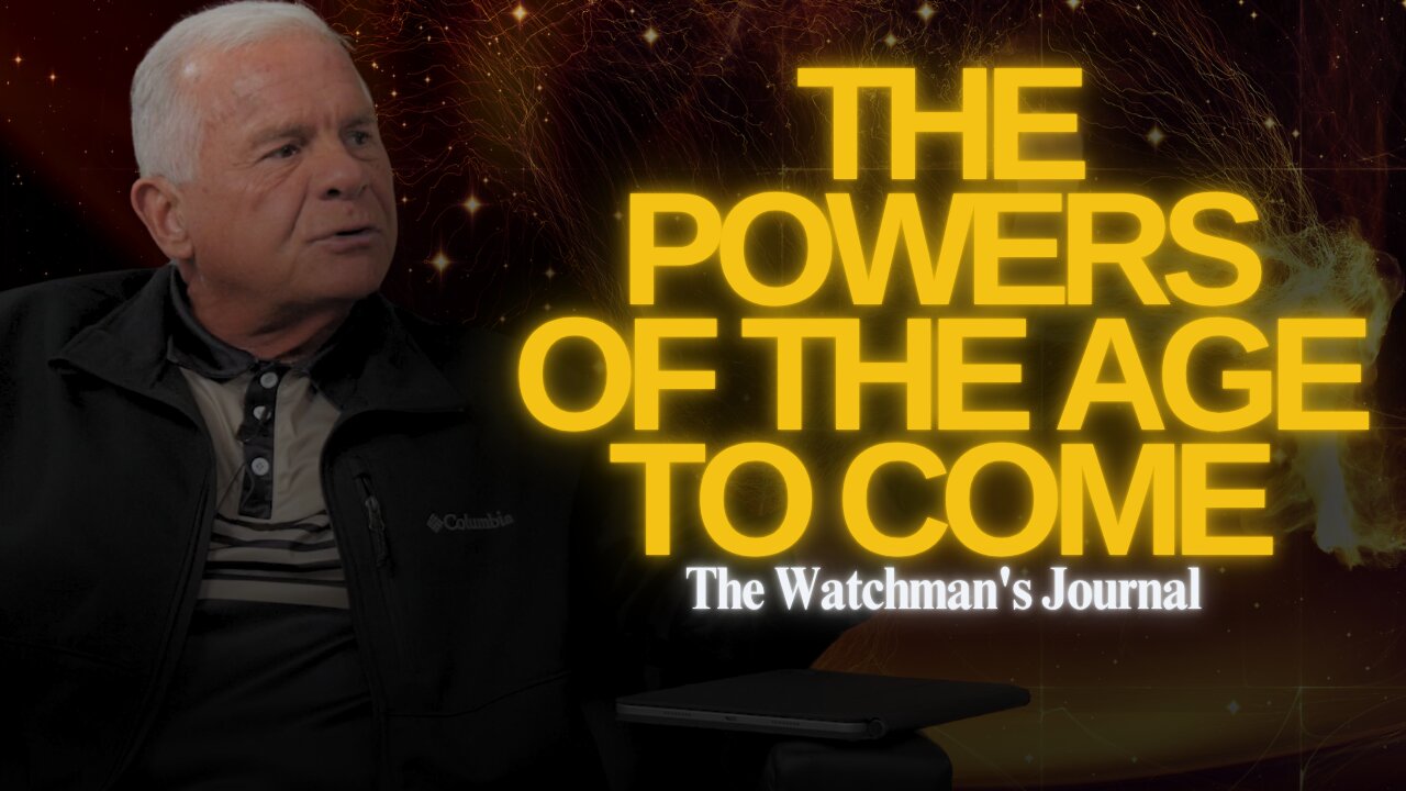 The Powers of the Age to Come | The Watchman's Journal