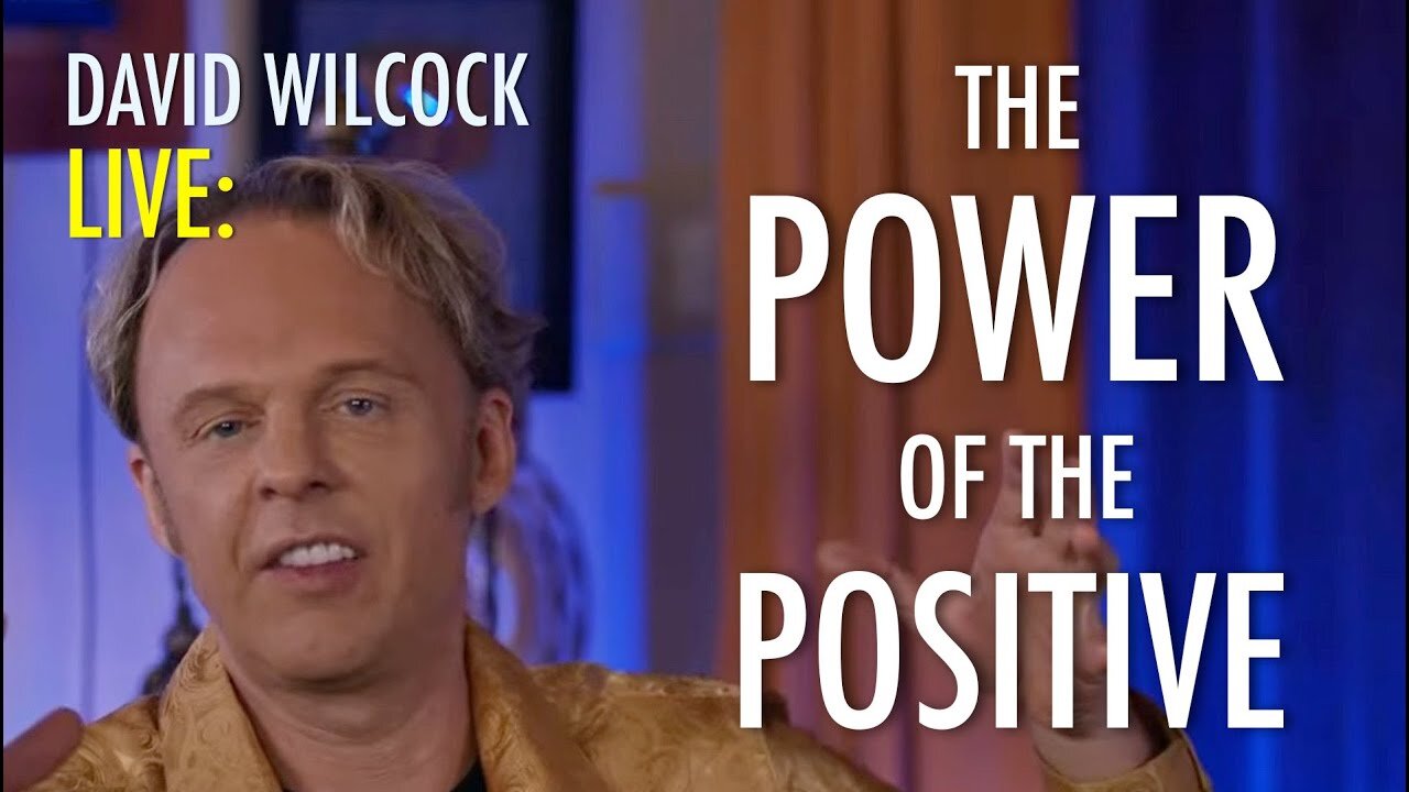 David Wilcock LIVE: The Power of the Positive