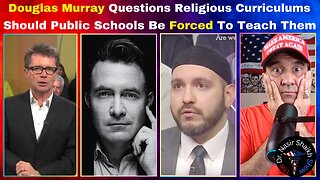 Douglas Murray Questions Religious Curriculums: Should Public Schools Be Forced To Teach Them