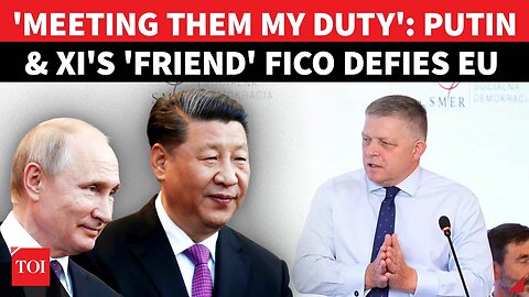 'YOU CAN'T BOSS SLOVAKIA!': Putin & Xi's 'Friend' Blasts European Left For 'Jealousy' | Watch
