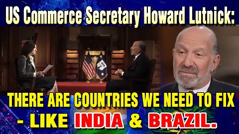 LIVE: US COMMERCE SECRETARY HOWARD LUTNICK: THERE ARE COUNTRIES WE NEED TO FIX - LIKE INDIA & BRAZIL
