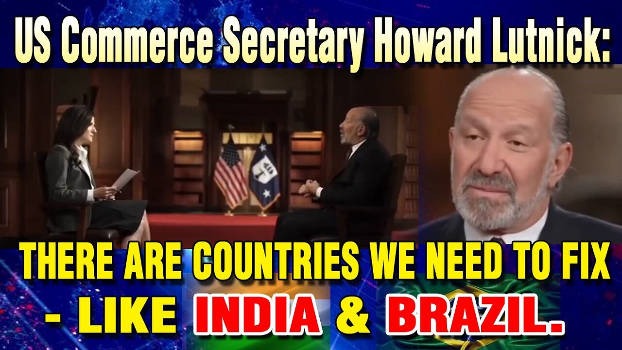 LIVE: US COMMERCE SECRETARY HOWARD LUTNICK: THERE ARE COUNTRIES WE NEED TO FIX - LIKE INDIA & BRAZIL