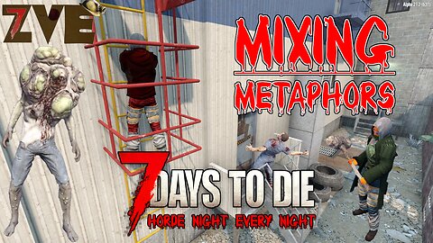 7 Days to Die - Day 14: Mix Metaphors (Horde Night Every Night)