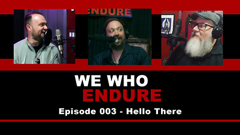 We Who Endure - Episode 003 - Hello There